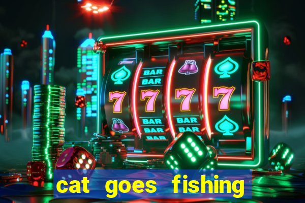 cat goes fishing free download